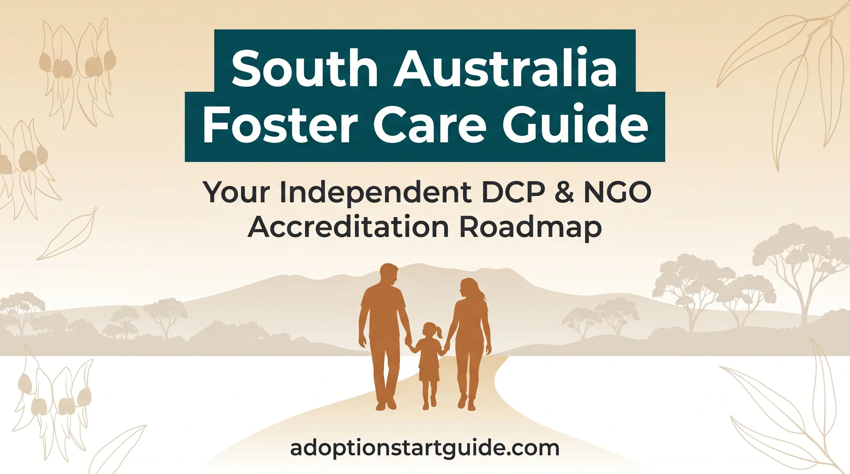 South Australia Foster Care Guide — Navigate DCP, the Safety Act & the 6-Month Journey