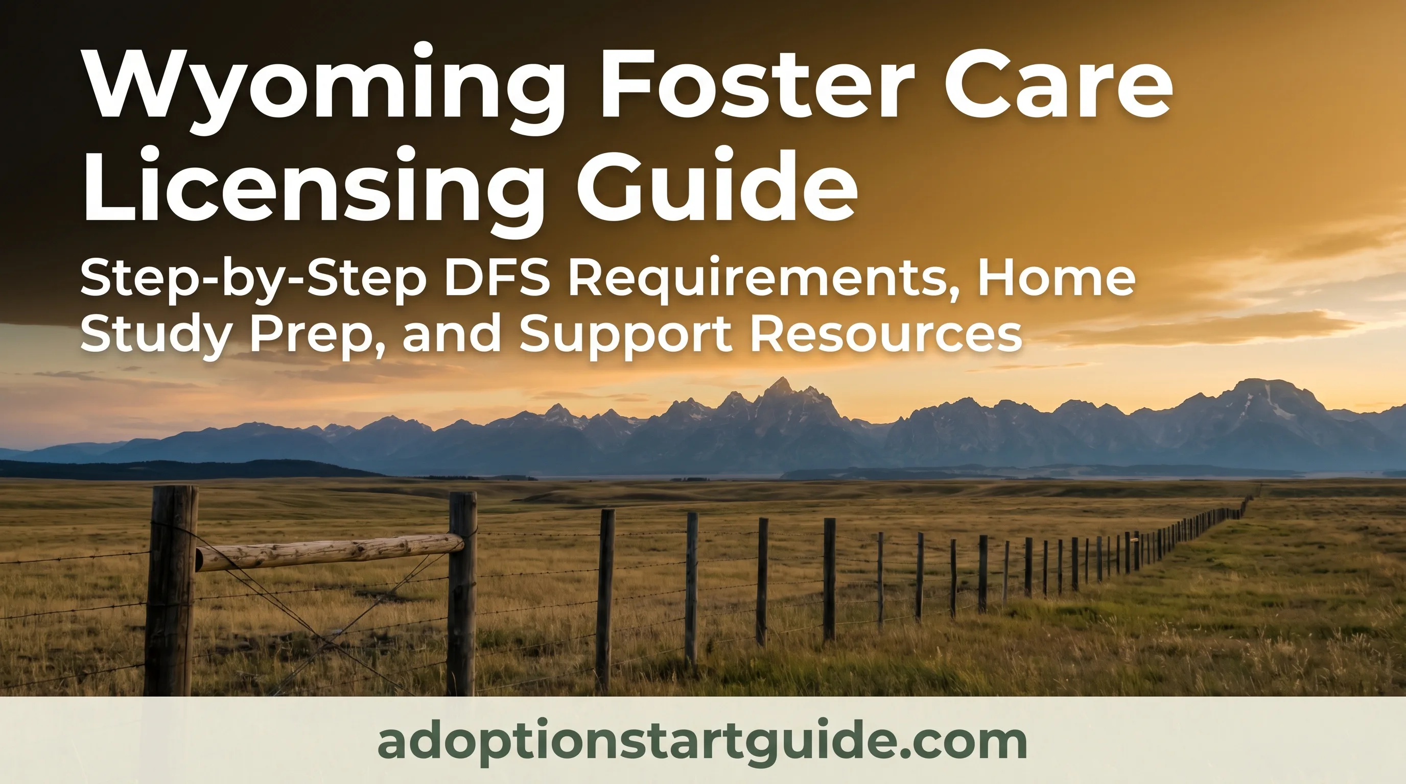 Wyoming Foster Care Licensing Guide — Navigate DFS From Ranch to Approval